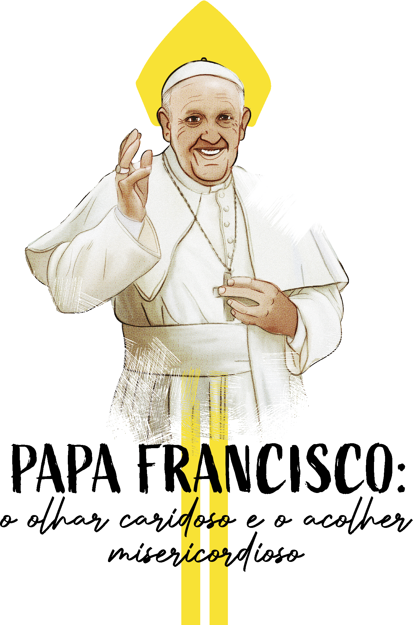 Papa Francisco: o olhar caridoso e o acolher misericordioso