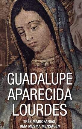 Lançamento: Guadalupe, Aparecida e Lourdes – Três Mariofanias, uma Mesma Mensagem