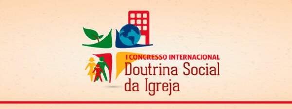 1º Congresso Internacional da Doutrina Social da Igreja 1º Congresso Internacional da Doutrina Social da Igreja